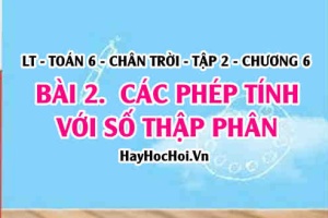 Các phép tính cộng, trừ, nhân, chia số thập phân, quy tắc dấu ngoặc? Toán 6 chân trời Tập 2 chương 6 Bài 2